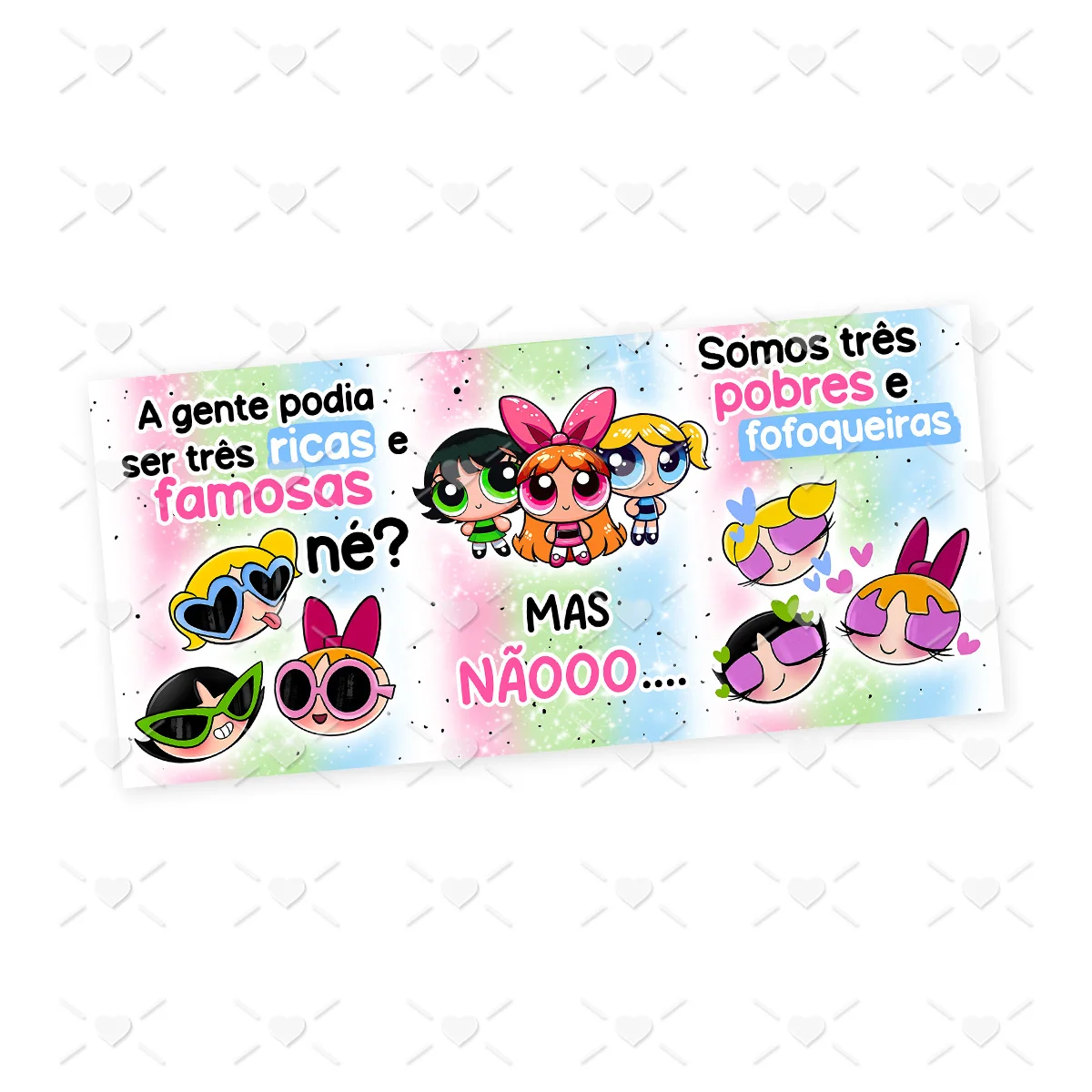 Estampa Caneca Pobres e Fofoqueiras Meninas Superpoderosas