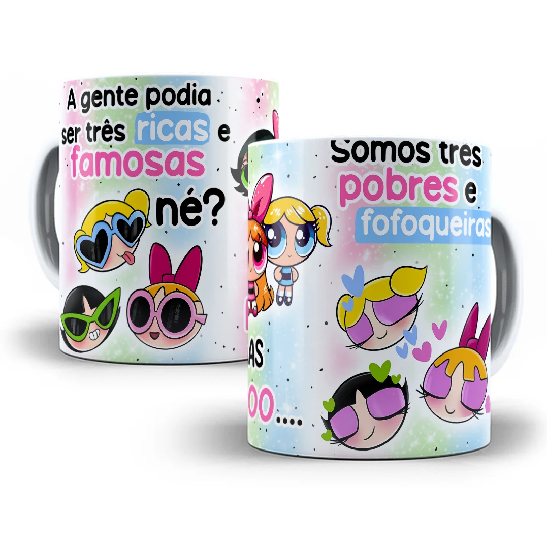 Estampa Caneca Pobres e Fofoqueiras Meninas Superpoderosas