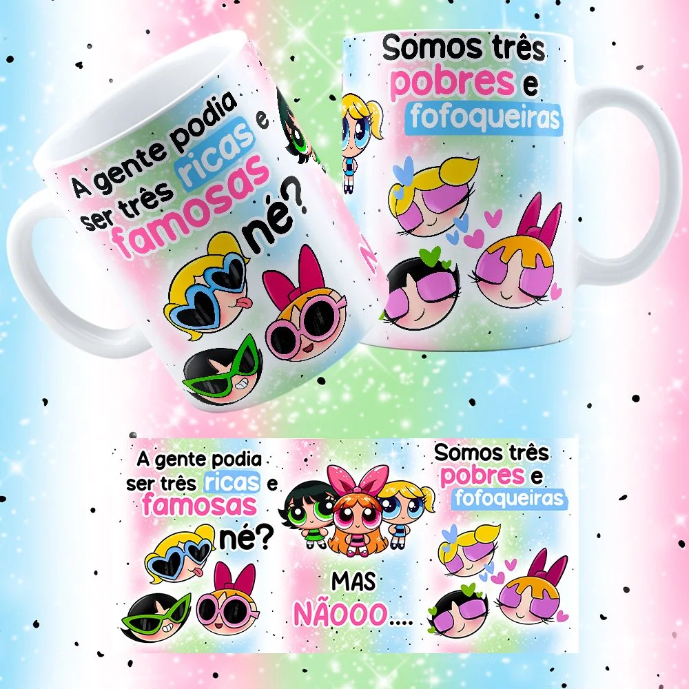 Estampa Caneca Pobres e Fofoqueiras Meninas Superpoderosas