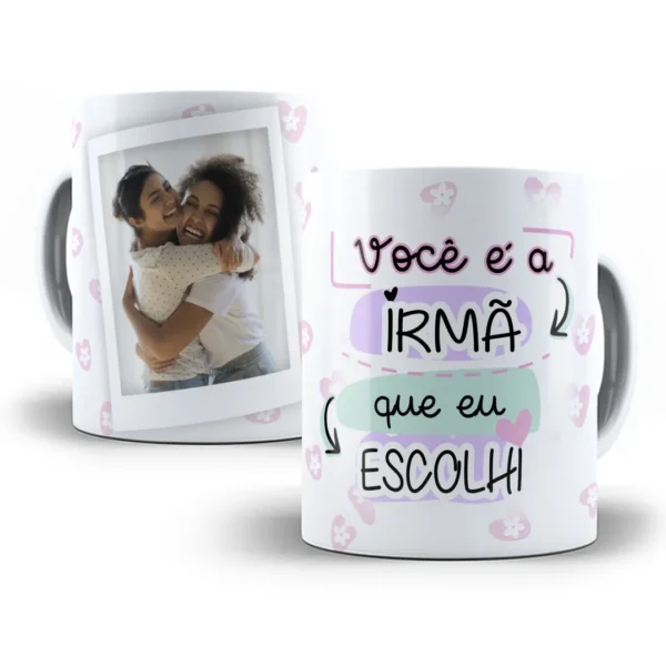 Estampa Digital 'Irmã que Escolhi' Em Caneca Com Foto